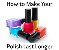 How to Make Nail Polish Last Longer